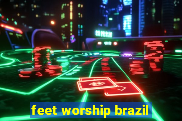 feet worship brazil